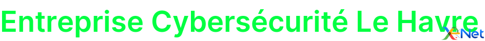 Entreprise Cybersécurité Le Havre